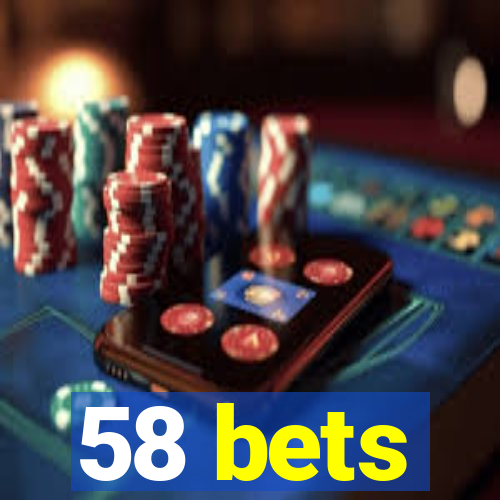 58 bets