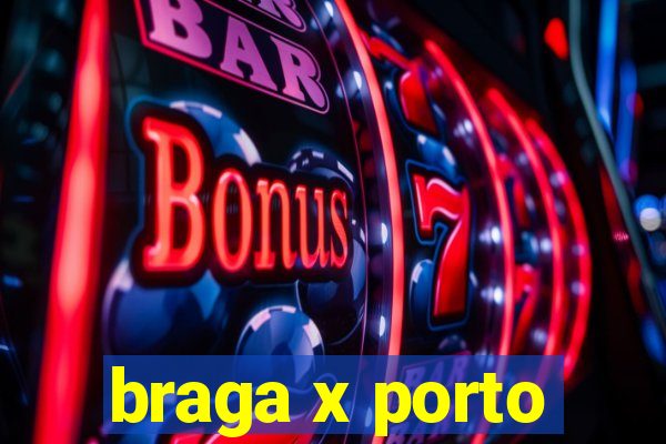 braga x porto