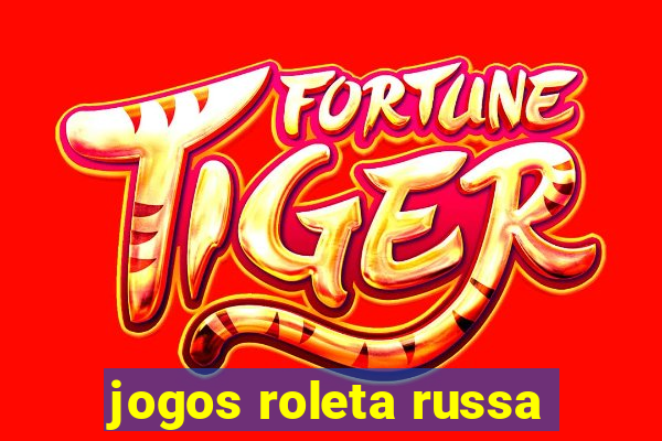 jogos roleta russa