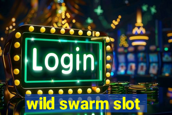 wild swarm slot