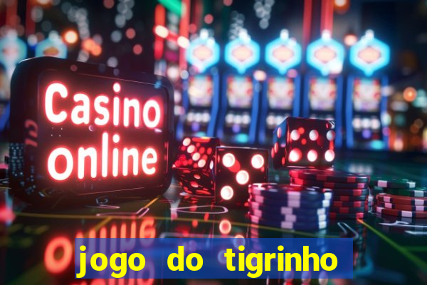 jogo do tigrinho sem deposito