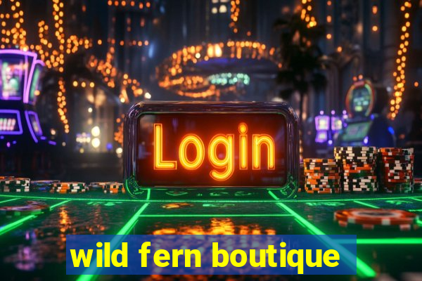 wild fern boutique