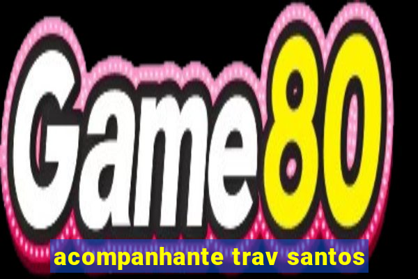 acompanhante trav santos