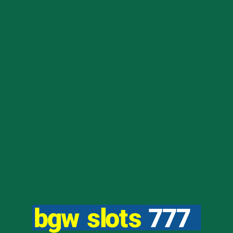 bgw slots 777