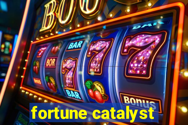 fortune catalyst