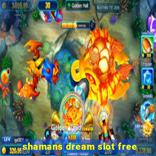 shamans dream slot free