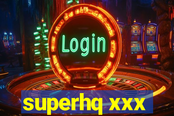 superhq xxx