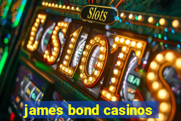 james bond casinos