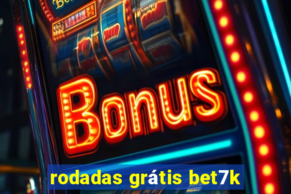 rodadas grátis bet7k