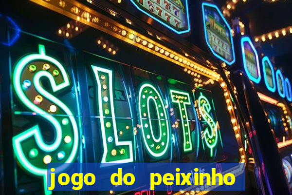 jogo do peixinho que ganha dinheiro