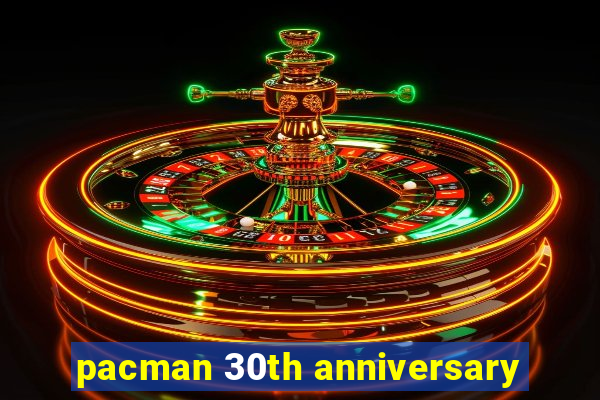 pacman 30th anniversary