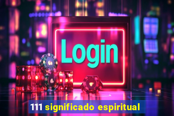 111 significado espiritual