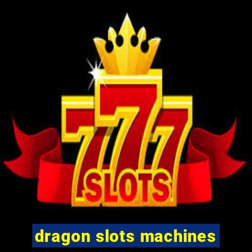 dragon slots machines