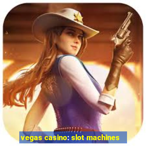 vegas casino: slot machines