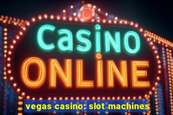 vegas casino: slot machines