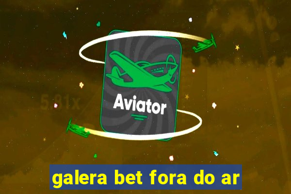 galera bet fora do ar