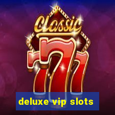 deluxe vip slots