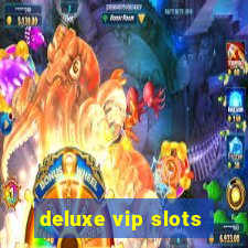 deluxe vip slots