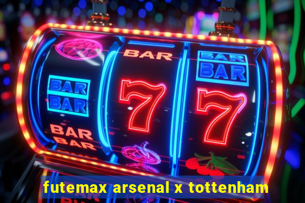 futemax arsenal x tottenham