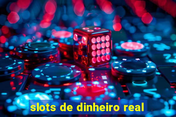 slots de dinheiro real