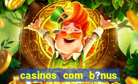 casinos com b?nus sem depósito