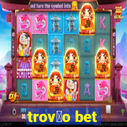 trov茫o bet