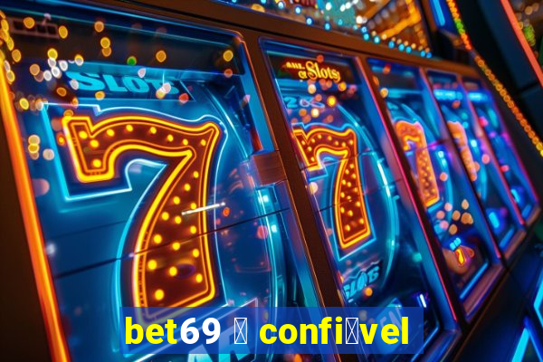 bet69 茅 confi谩vel