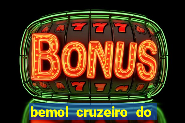 bemol cruzeiro do sul acre