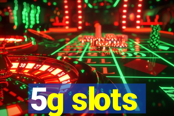 5g slots