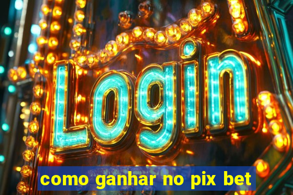 como ganhar no pix bet