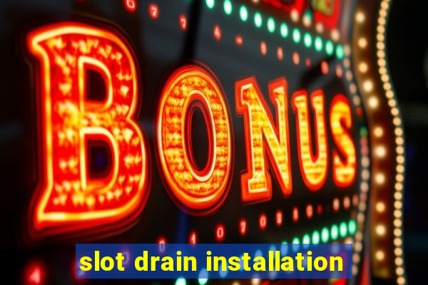 slot drain installation