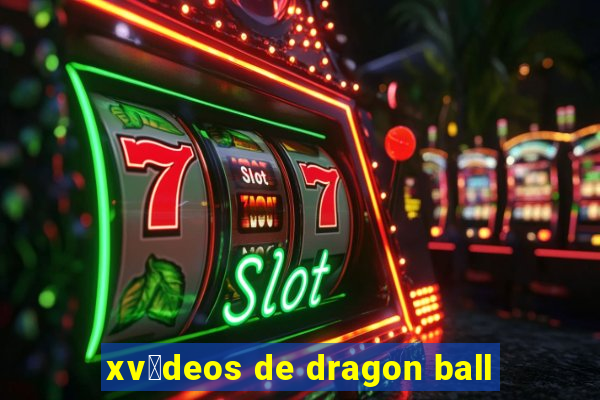 xv铆deos de dragon ball