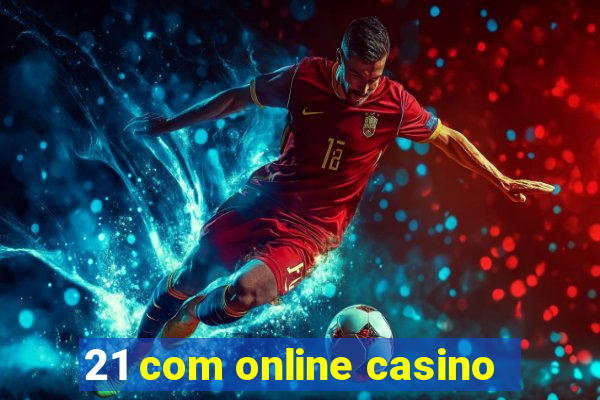 21 com online casino