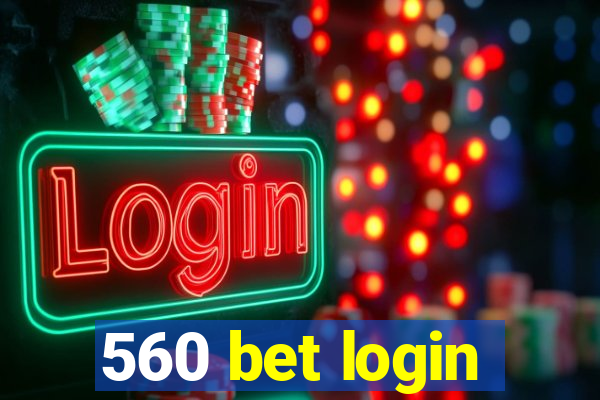 560 bet login