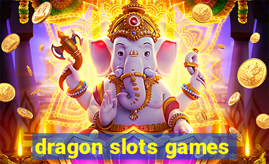 dragon slots games