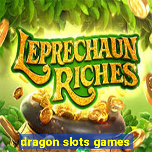 dragon slots games