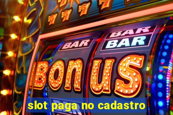 slot paga no cadastro