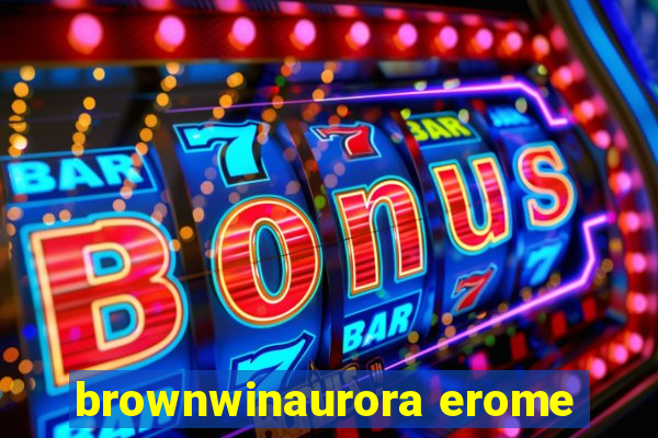 brownwinaurora erome