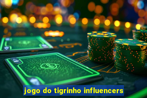 jogo do tigrinho influencers