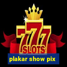 plakar show pix