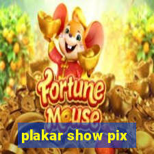 plakar show pix