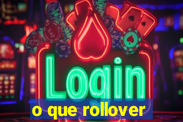 o que rollover