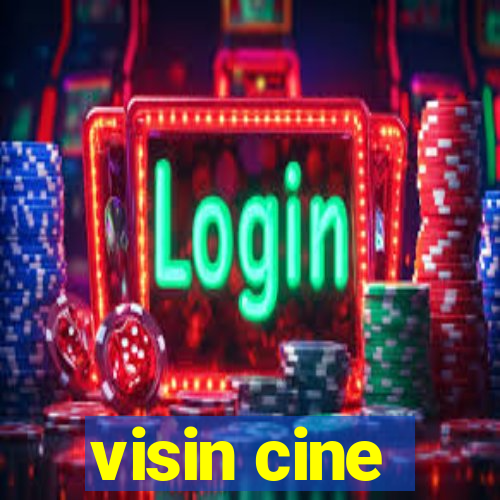 visin cine