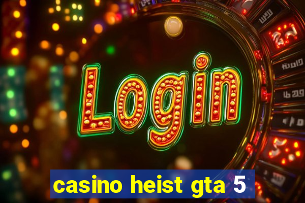 casino heist gta 5