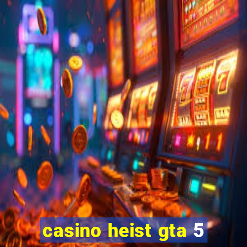 casino heist gta 5