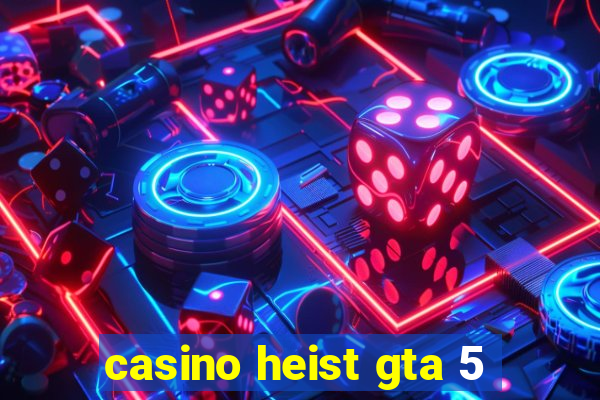 casino heist gta 5