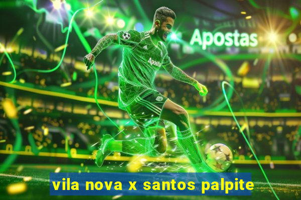 vila nova x santos palpite