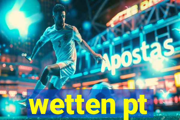 wetten pt