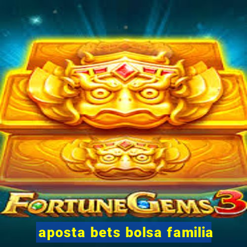 aposta bets bolsa familia