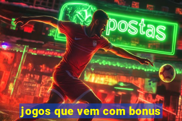 jogos que vem com bonus